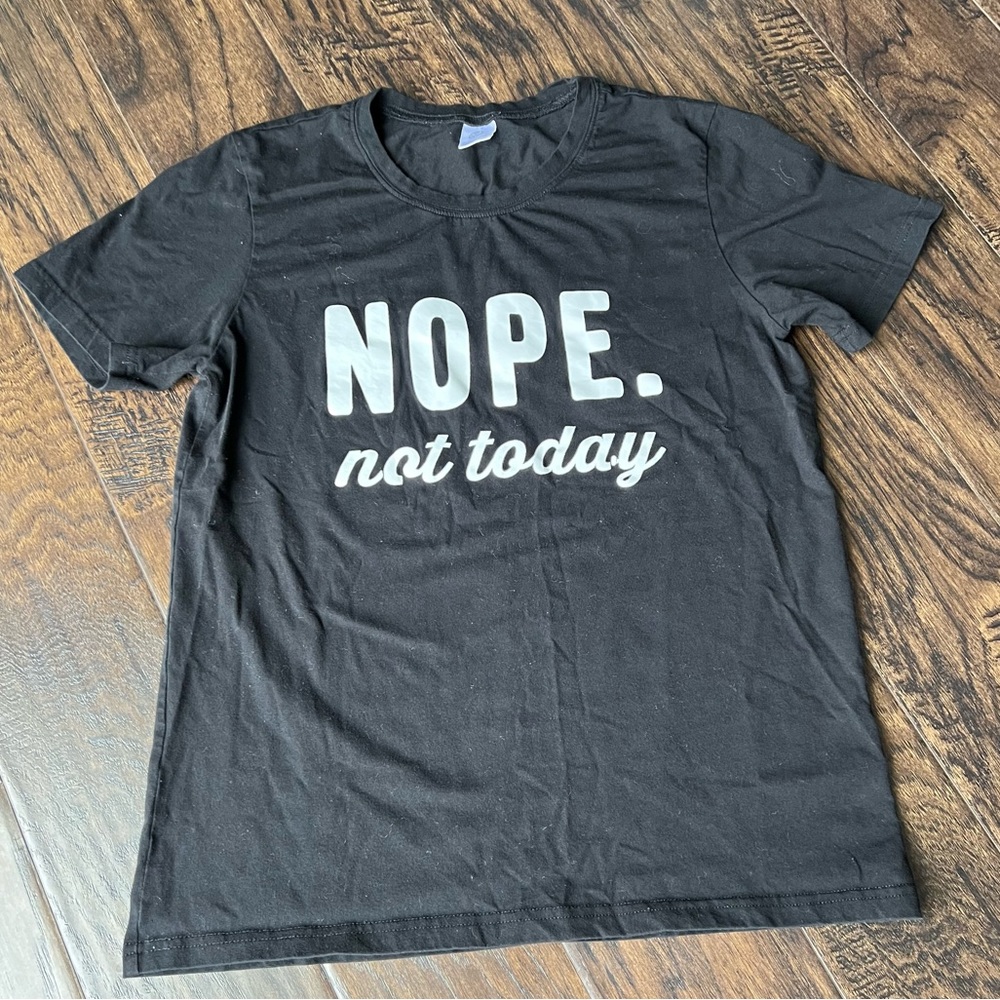 “Nope. Not today” shirt